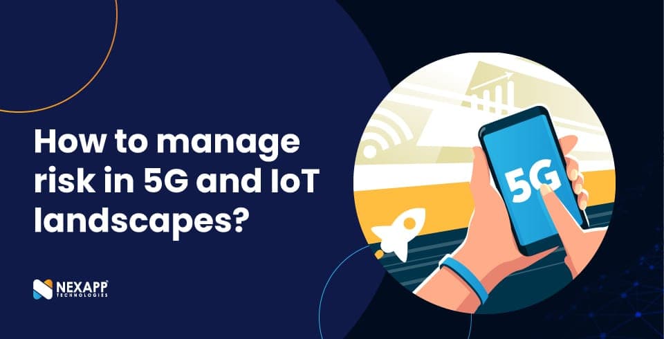 How to manage risk in 5G and IoT landscapes?