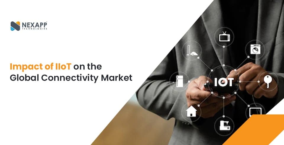 How is IIoT impacting the global connectivity market?
